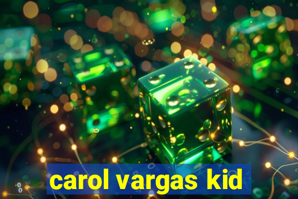 carol vargas kid